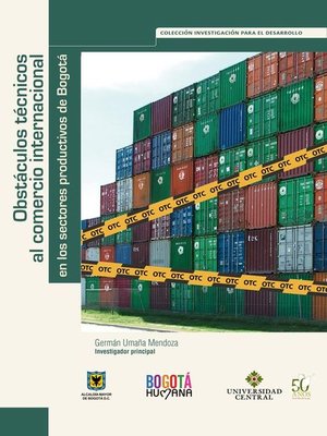 cover image of Obstáculos técnicos al comercio internacional en los sectores productivos de Bogotá